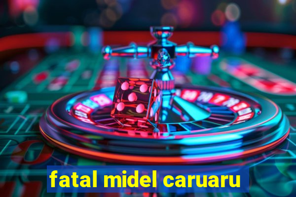 fatal midel caruaru